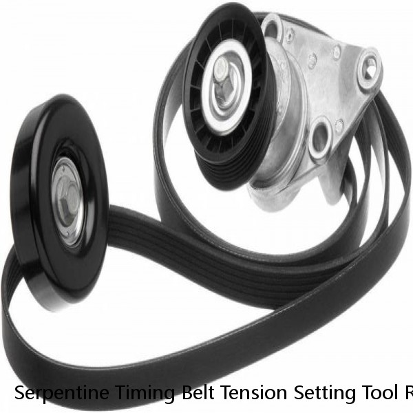 Serpentine Timing Belt Tension Setting Tool Release Belt Tensioner Idler Pulley